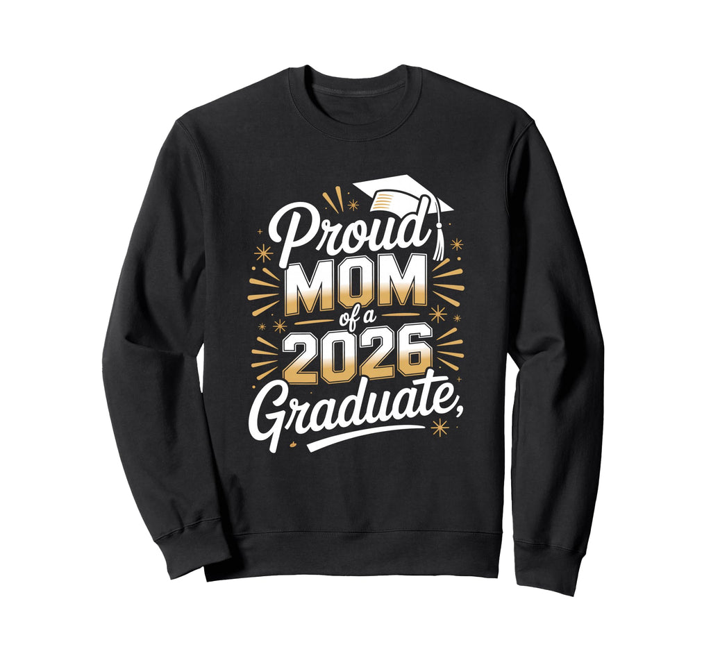 Proud Mom 2026 Graduate Graduation Sweatshirt - Unique Graphic Men Women - T-Shirt, Sweatshirt, Hoodie