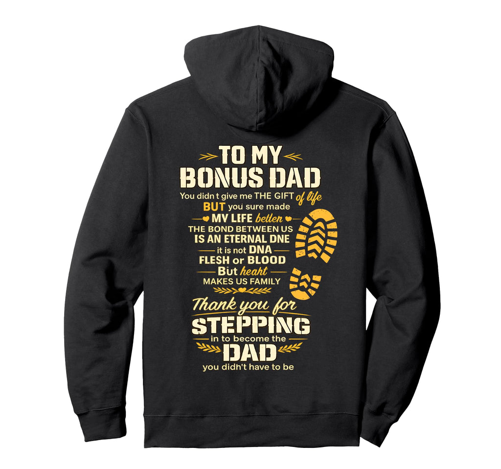 To My Bonus Dad You Made My Life Hoodie - Casual Everyday Wear Men Women - T-Shirt, Sweatshirt, Hoodie