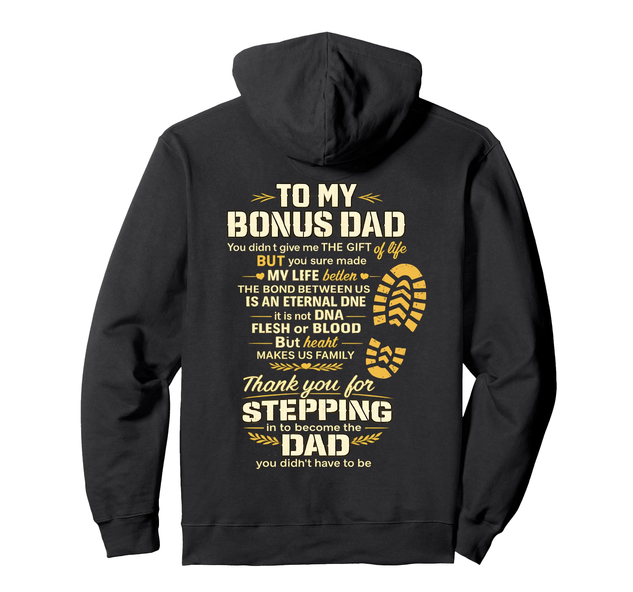 To My Bonus Dad You Made My Life Hoodie - Casual Everyday Wear Men Women - T-Shirt, Sweatshirt, Hoodie