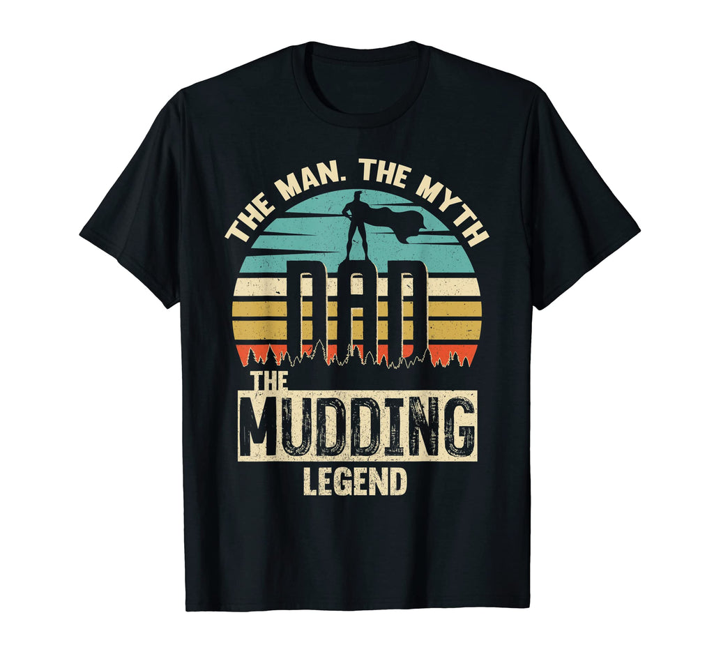 Myth Legend Dad Mudding T-Shirt - Casual Everyday Wear Men Women - T-Shirt, Sweatshirt, Hoodie