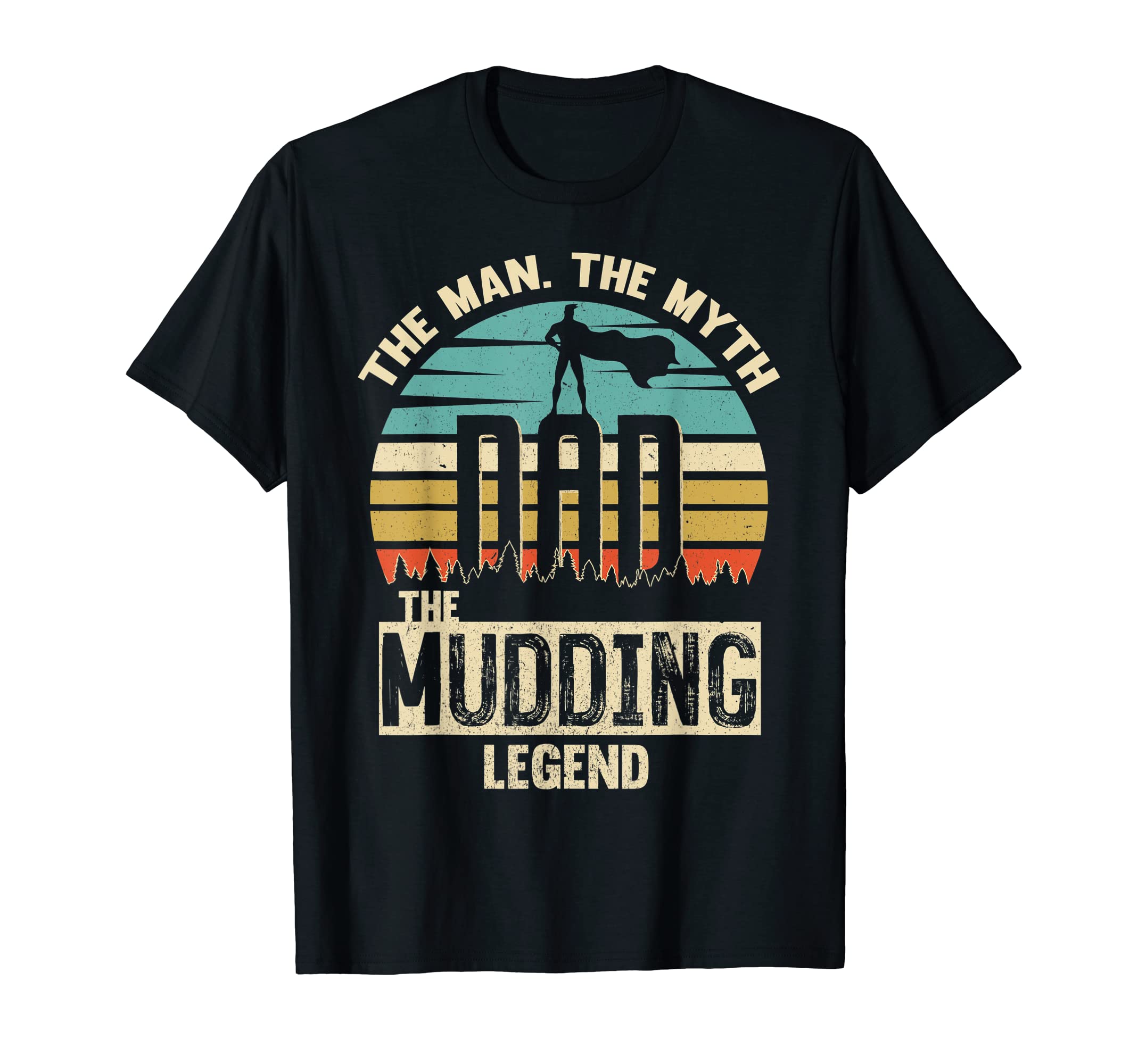 Myth Legend Dad Mudding T-Shirt - Casual Everyday Wear Men Women - T-Shirt, Sweatshirt, Hoodie