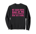 My Dad Gets Mad Me But Im Literally Sweatshirt - Graphic Print Men Women - T-Shirt, Sweatshirt, Hoodie