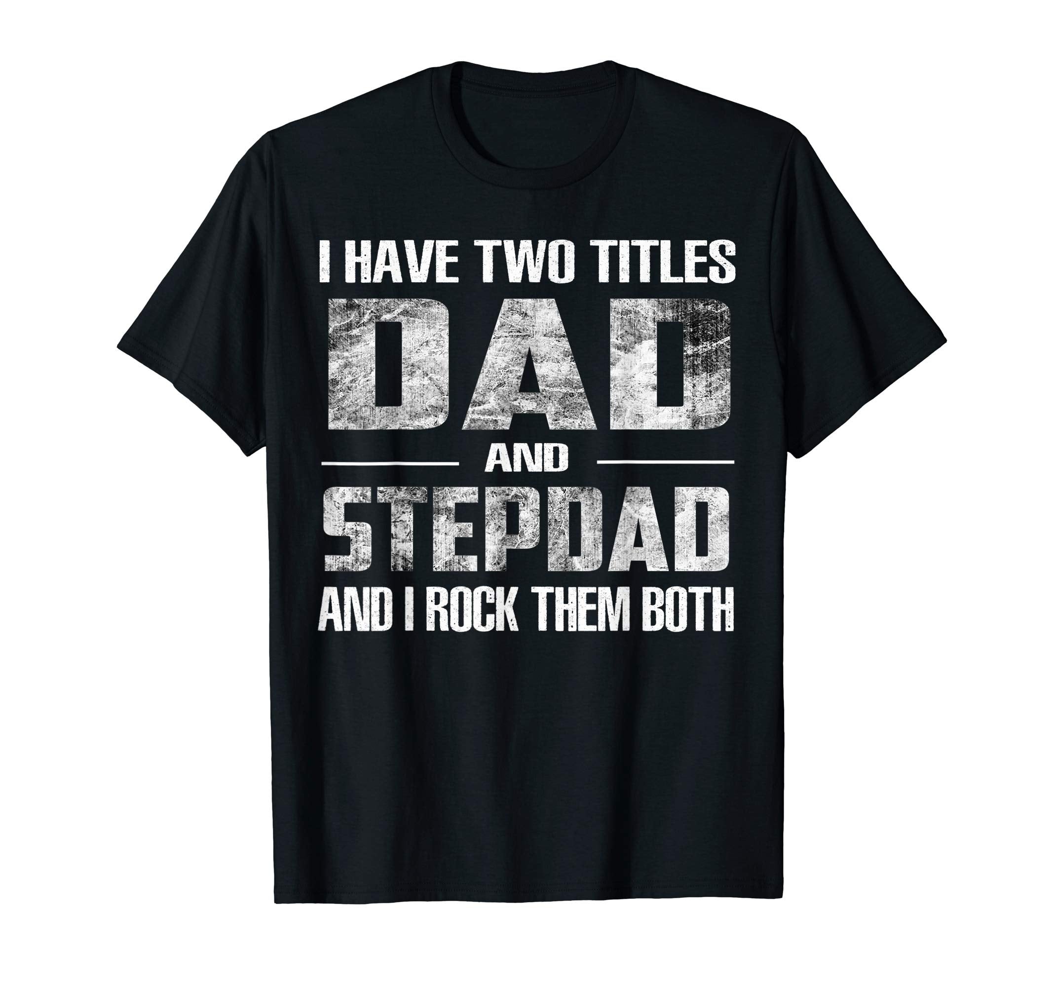 Mens I Have Two Titles Dad And Step Dad Fun T-Shirt - Graphic Print Unisex - T-Shirt, Sweatshirt, Hoodie
