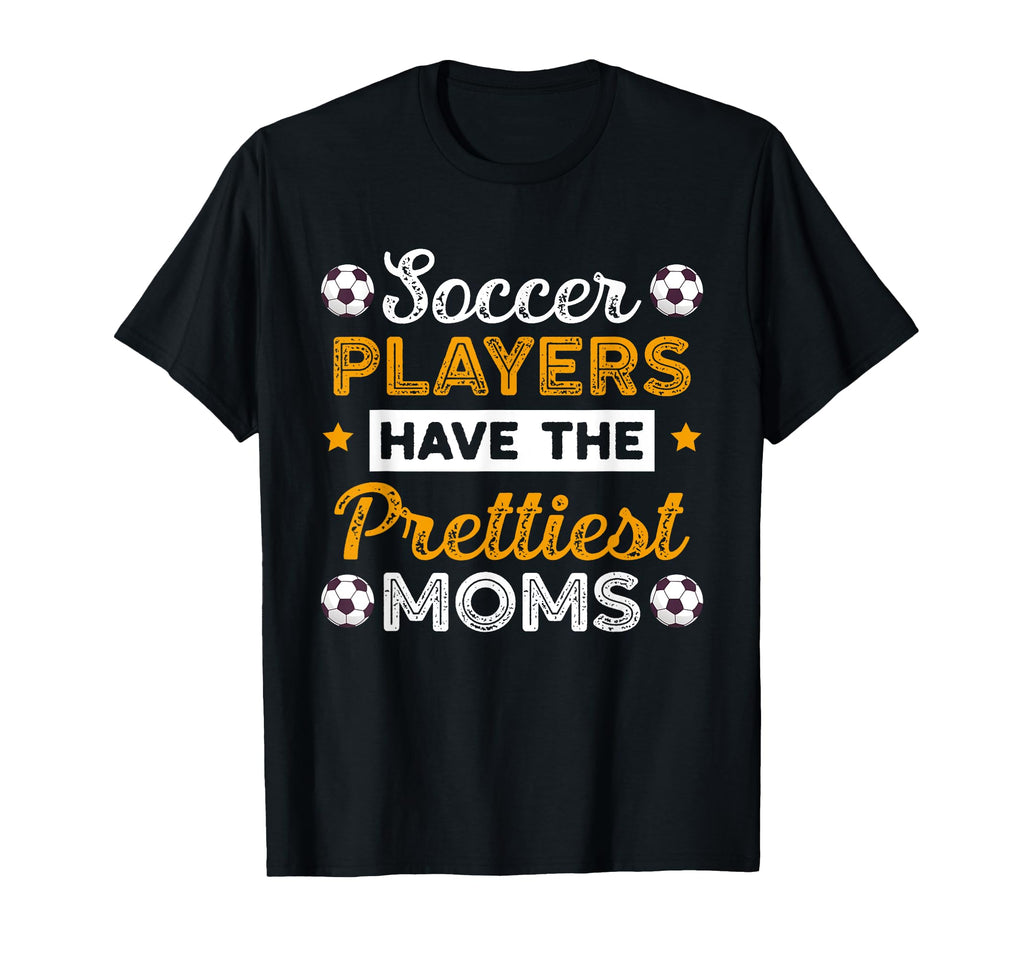 Soccer Players Have Prettiest Moms T-Shirt - Streetwear Style for Adults - T-Shirt, Sweatshirt, Hoodie