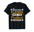Soccer Players Have Prettiest Moms T-Shirt - Streetwear Style for Adults - T-Shirt, Sweatshirt, Hoodie