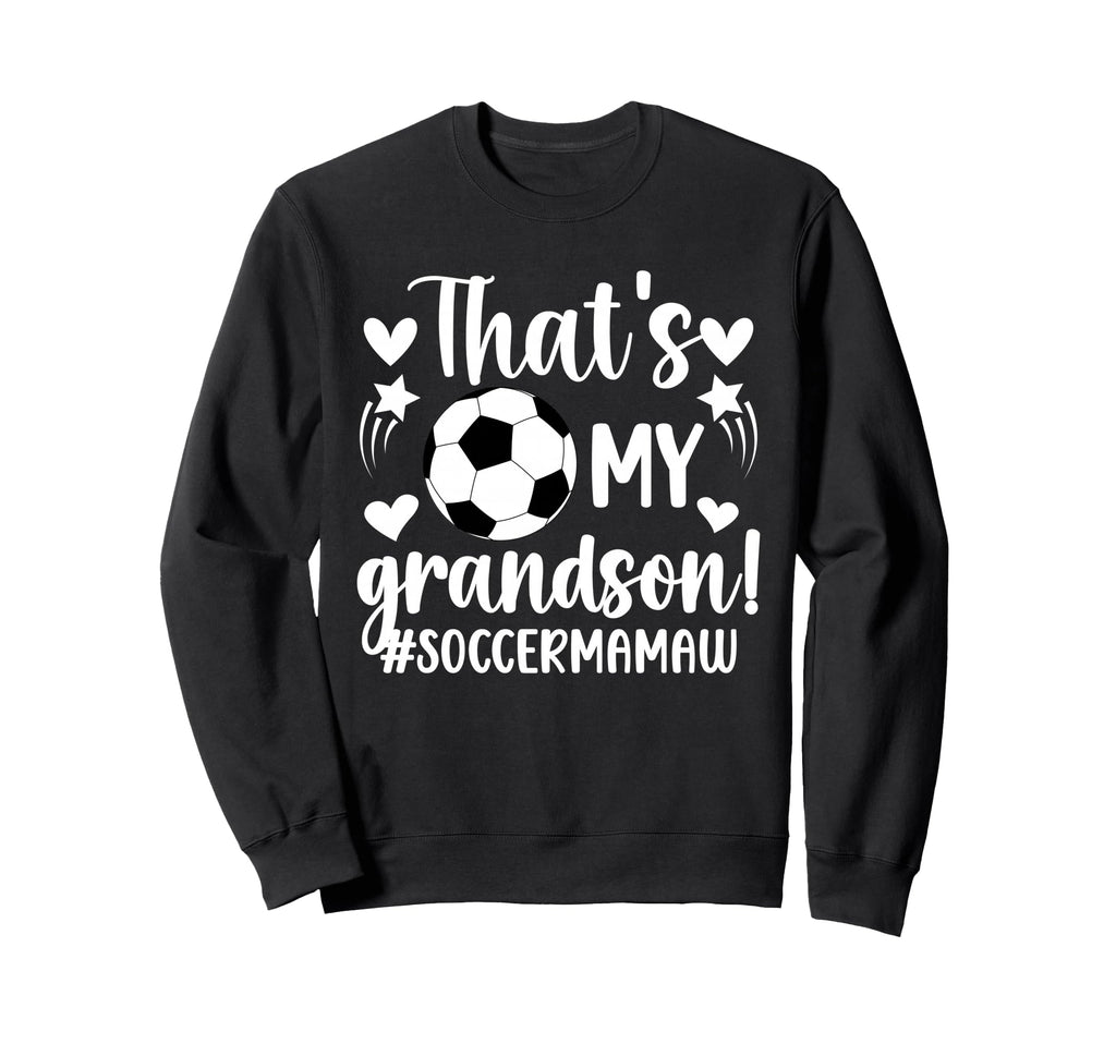 Thats My Grandson Soccer Mamaw Sweatshirt - Streetwear Style for Adults - T-Shirt, Sweatshirt, Hoodie