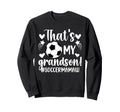 Thats My Grandson Soccer Mamaw Sweatshirt - Streetwear Style for Adults - T-Shirt, Sweatshirt, Hoodie