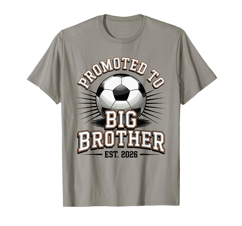 Promoted To Big Brother Est 2026 Soccer T-Shirt - Graphic Print Unisex - T-Shirt, Sweatshirt, Hoodie