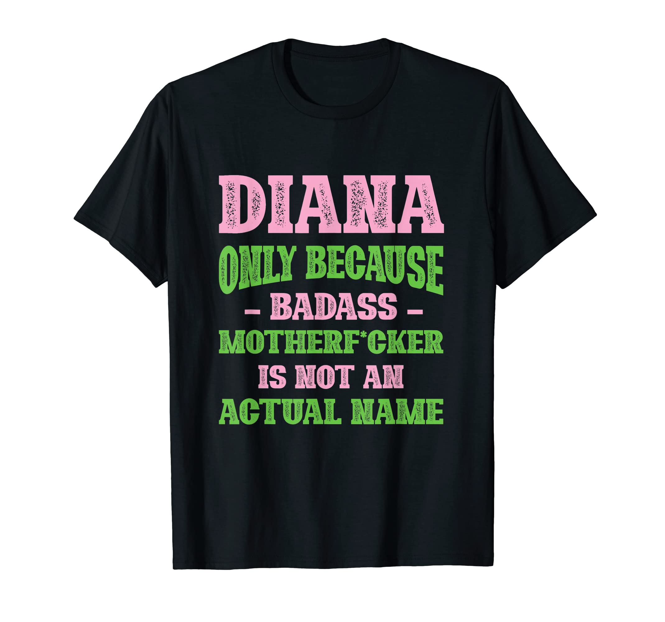 Badass Diana Name Unique Nickname Quirky T-Shirt - Streetwear Style Unisex - T-Shirt, Sweatshirt, Hoodie