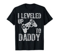 I Leveled Up To Daddy Funny Video Gamer T-Shirt - Novelty Apparel Unisex - T-Shirt, Sweatshirt, Hoodie