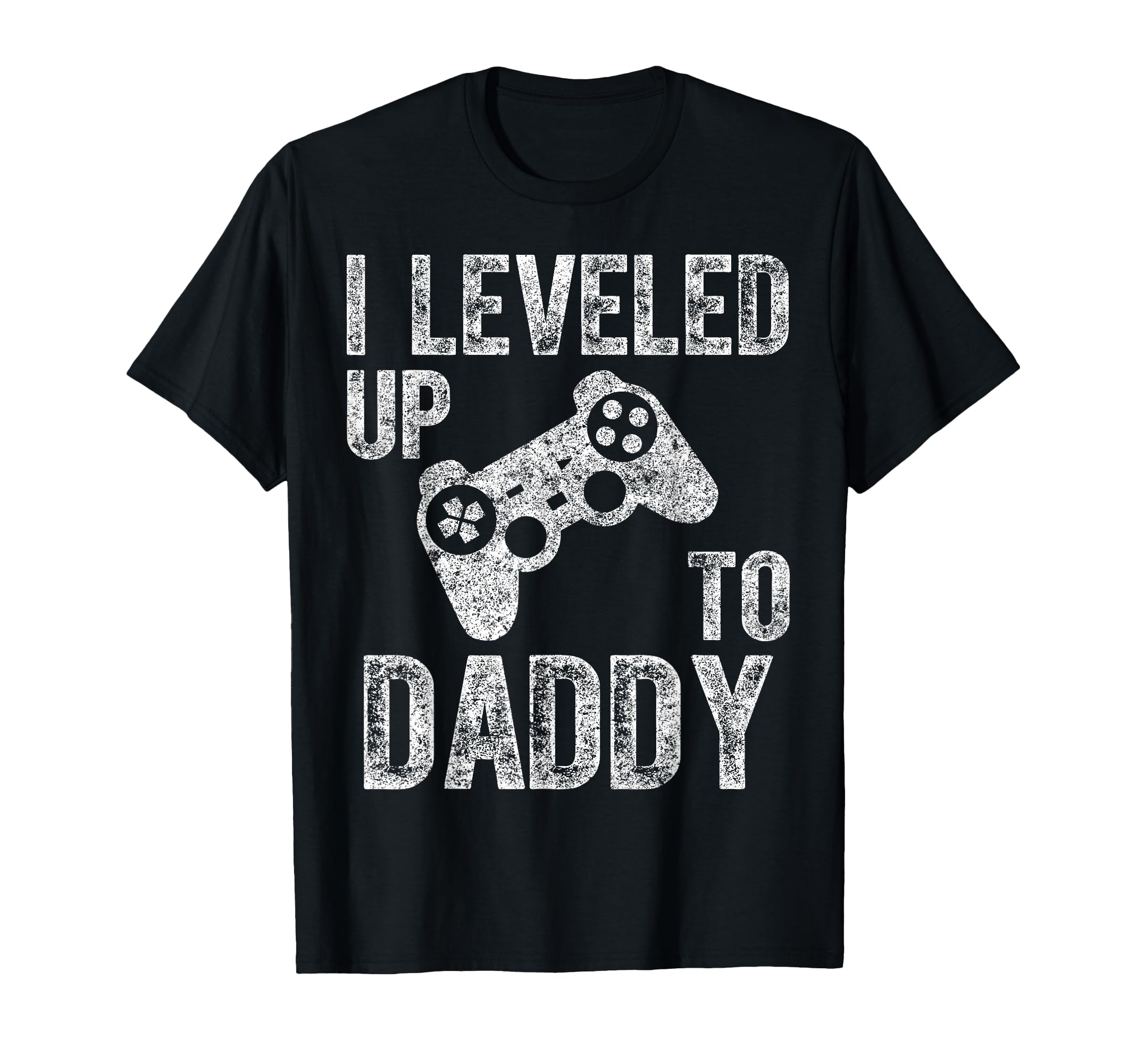I Leveled Up To Daddy Funny Video Gamer T-Shirt - Novelty Apparel Unisex - T-Shirt, Sweatshirt, Hoodie