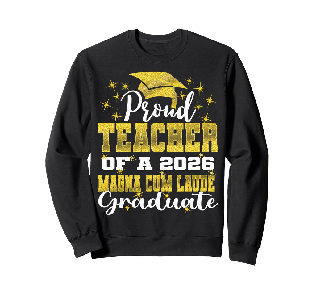 Proud Teacher 2026 Magna Cum Sweatshirt - Casual Everyday Wear Men Women - T-Shirt, Sweatshirt, Hoodie