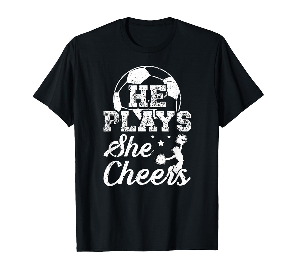 He Plays She Cheers Soccer And T-Shirt - Fun Novelty Design Men Women - T-Shirt, Sweatshirt, Hoodie