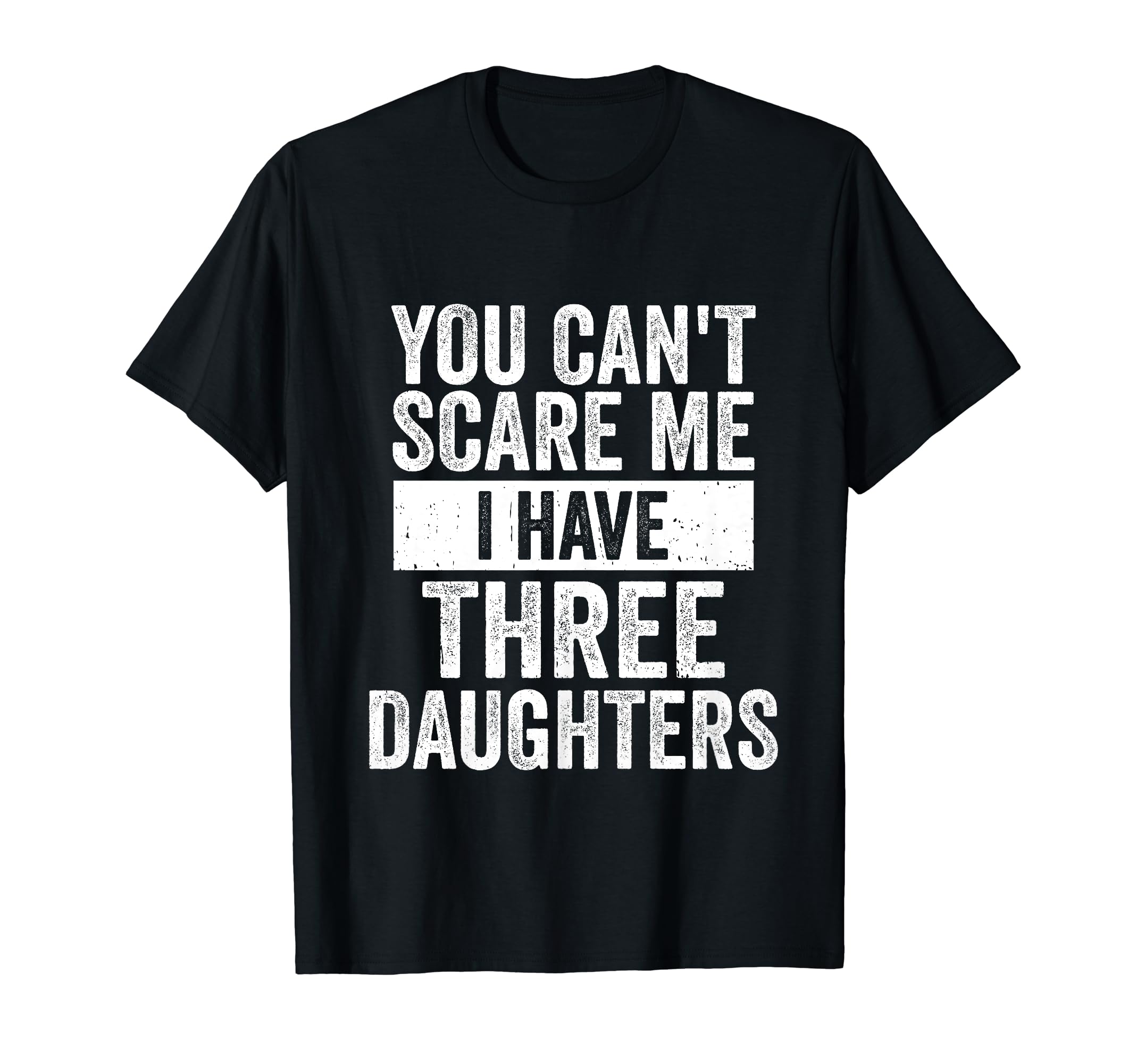 You Cant Scare Me I Have Three T-Shirt - Fun Novelty Design Men Women - T-Shirt, Sweatshirt, Hoodie