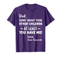 Dad Sorry About Your Other Children T-Shirt - Unique Graphic for Adults - T-Shirt, Sweatshirt, Hoodie