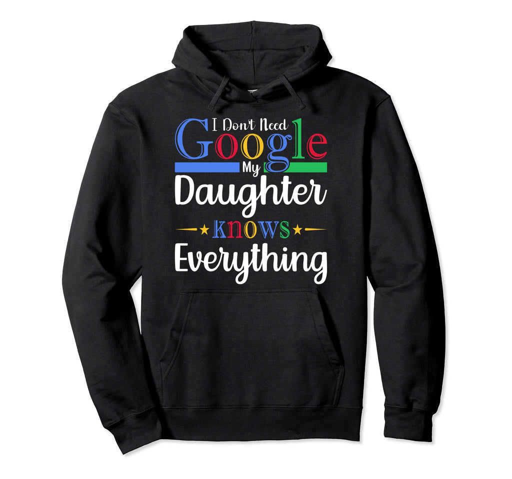 I Dont Need Google My Daughter Hoodie - Casual Everyday Wear for Adults - T-Shirt, Sweatshirt, Hoodie