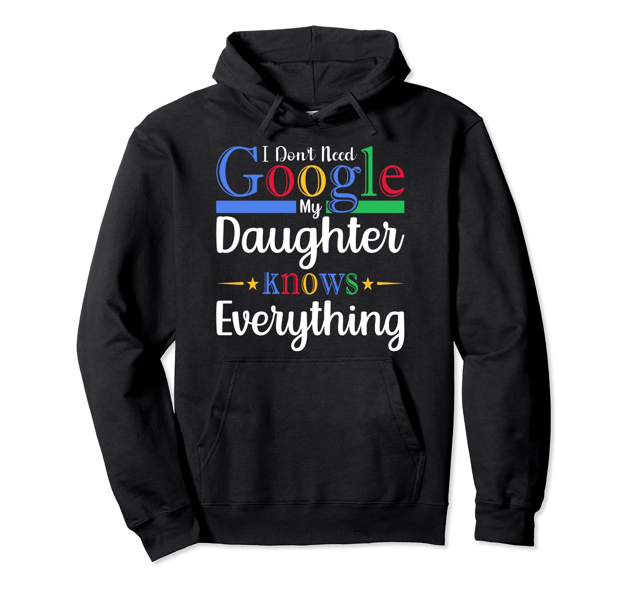 I Dont Need Google My Daughter Hoodie - Casual Everyday Wear for Adults - T-Shirt, Sweatshirt, Hoodie
