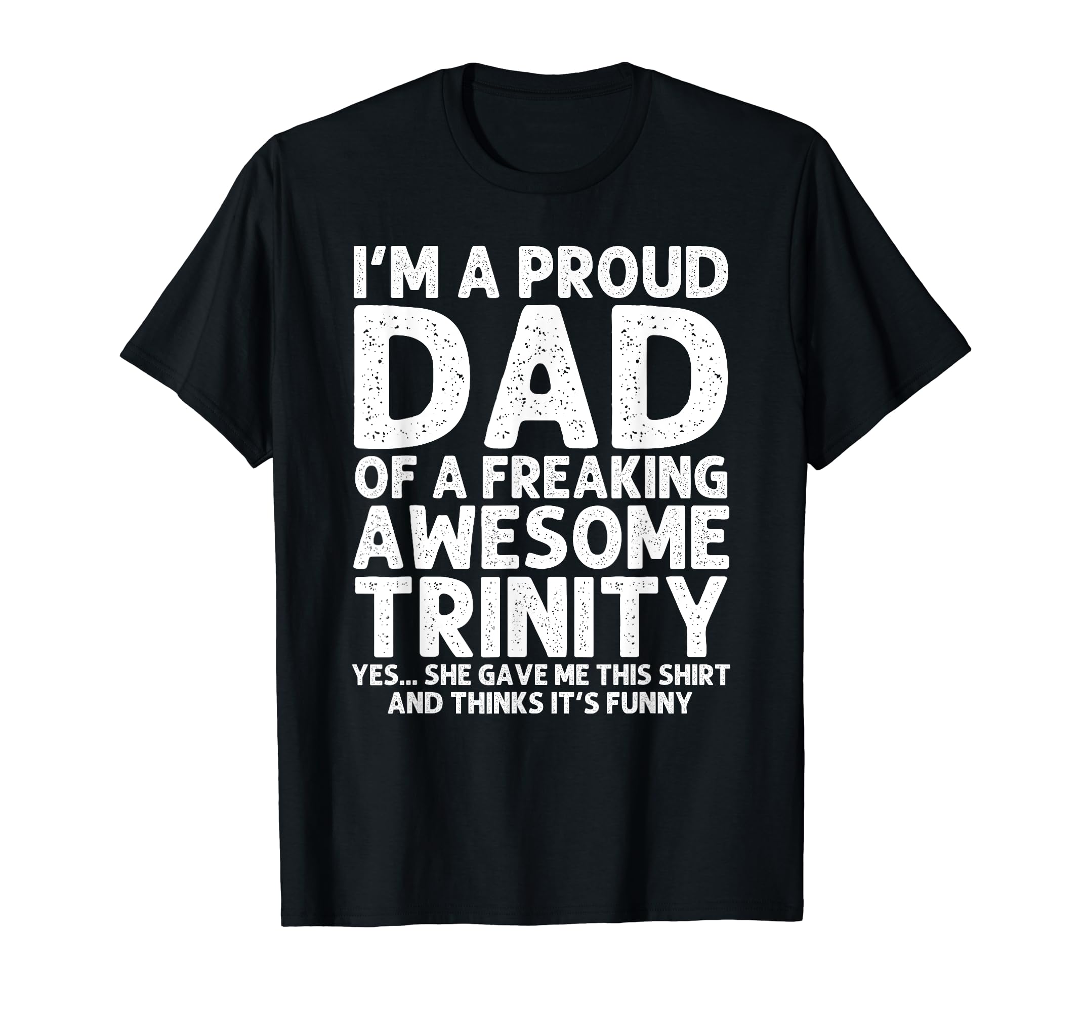 Dad Trinity Gift Fathers Day Funny T-Shirt - Graphic Print Men Women - T-Shirt, Sweatshirt, Hoodie