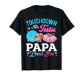 Touchdown Or Tutu Papa Loves You T-Shirt - Casual Everyday Wear for Adults - T-Shirt, Sweatshirt, Hoodie