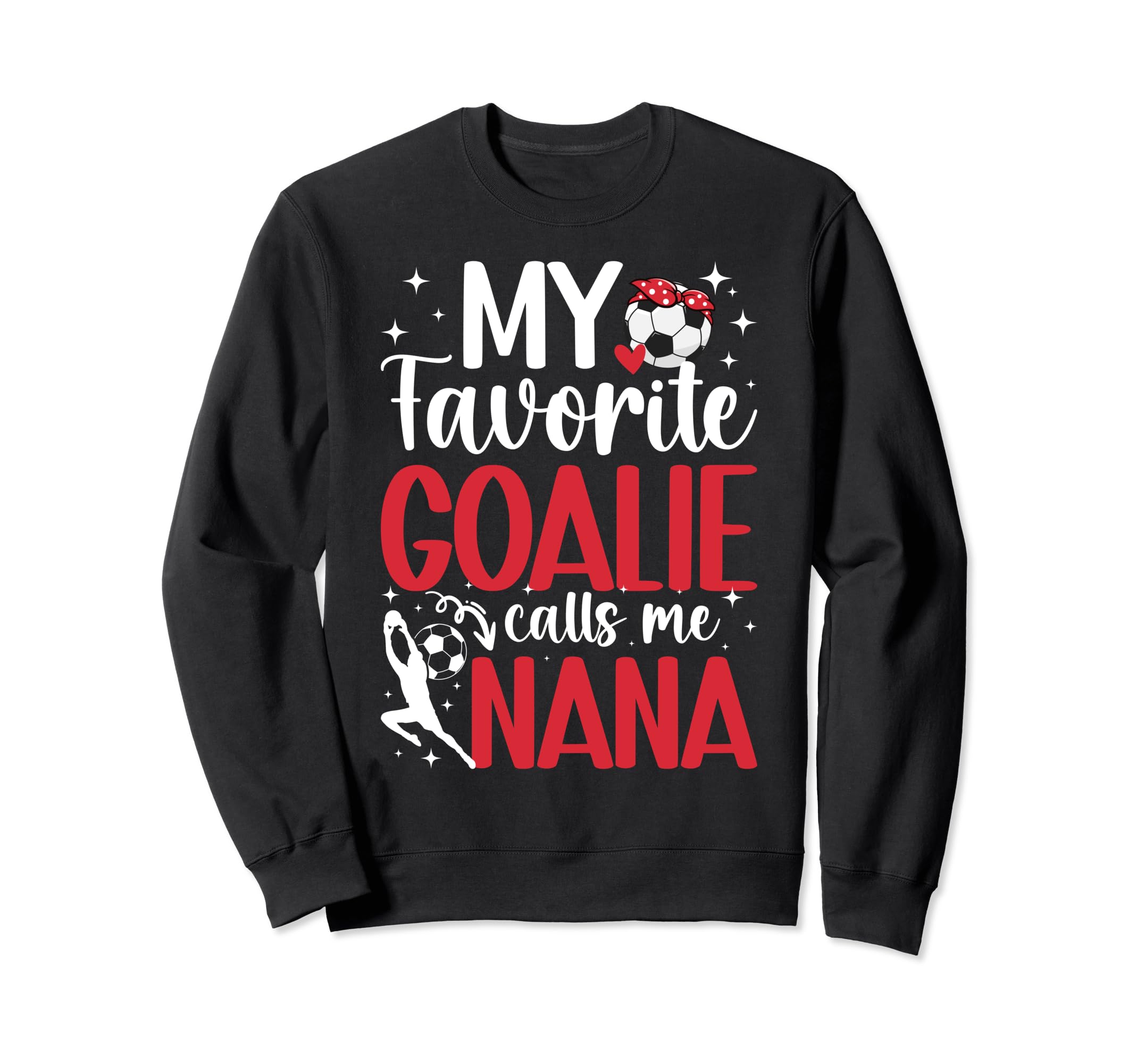 My Favorite Soccer Goalie Nana Sweatshirt - Novelty Apparel for Adults - T-Shirt, Sweatshirt, Hoodie