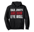Dad Jokes Are How Eye Roll Hoodie - Streetwear Style Men Women - T-Shirt, Sweatshirt, Hoodie