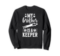 My Brother Is Soccer Keeper Sister Sweatshirt - Unique Graphic Unisex - T-Shirt, Sweatshirt, Hoodie