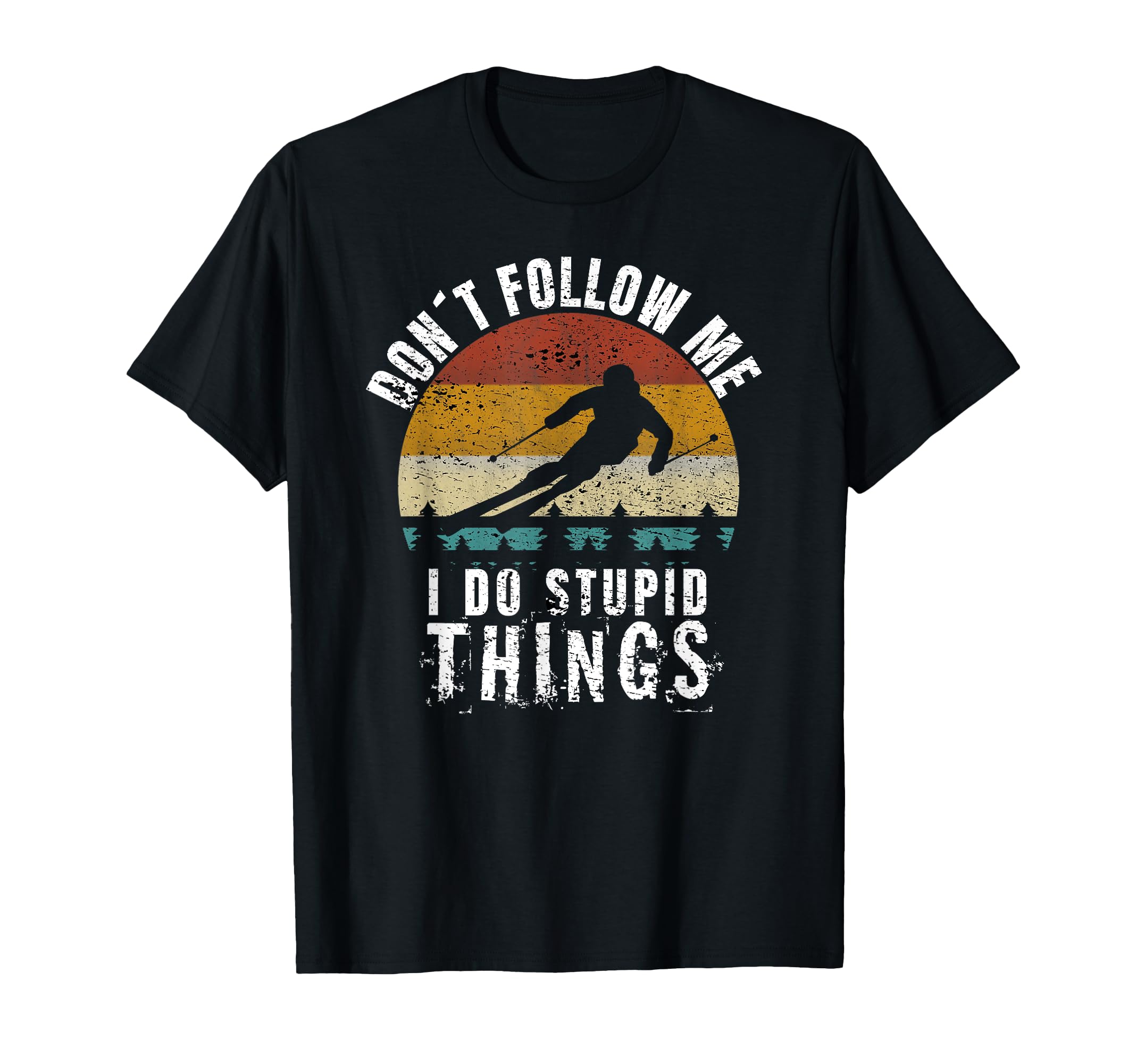 Dont Follow Me I Do Stupid Things T-Shirt - Trendy Graphic for Adults - T-Shirt, Sweatshirt, Hoodie