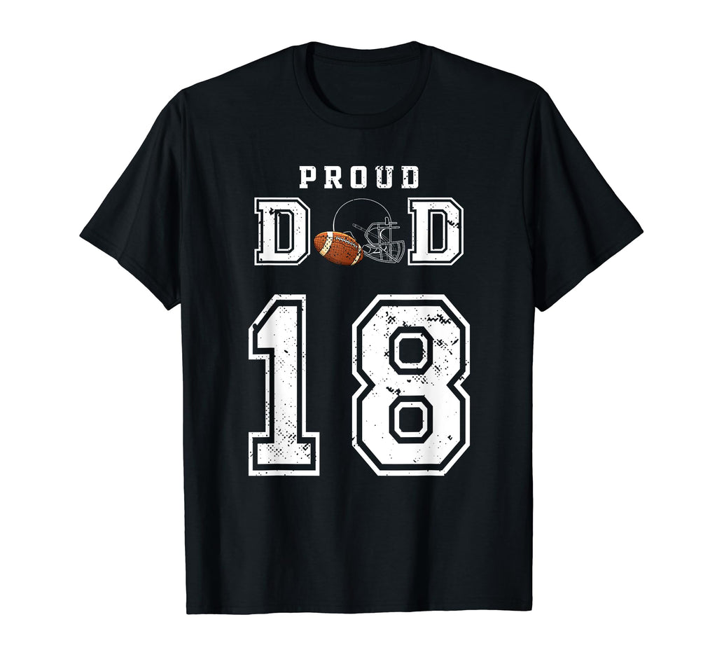 Custom Proud Football Dad Number 18 T-Shirt - Trendy Graphic Unisex - T-Shirt, Sweatshirt, Hoodie