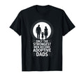Adopting Dad Only Strongest Become T-Shirt - Streetwear Style Unisex - T-Shirt, Sweatshirt, Hoodie