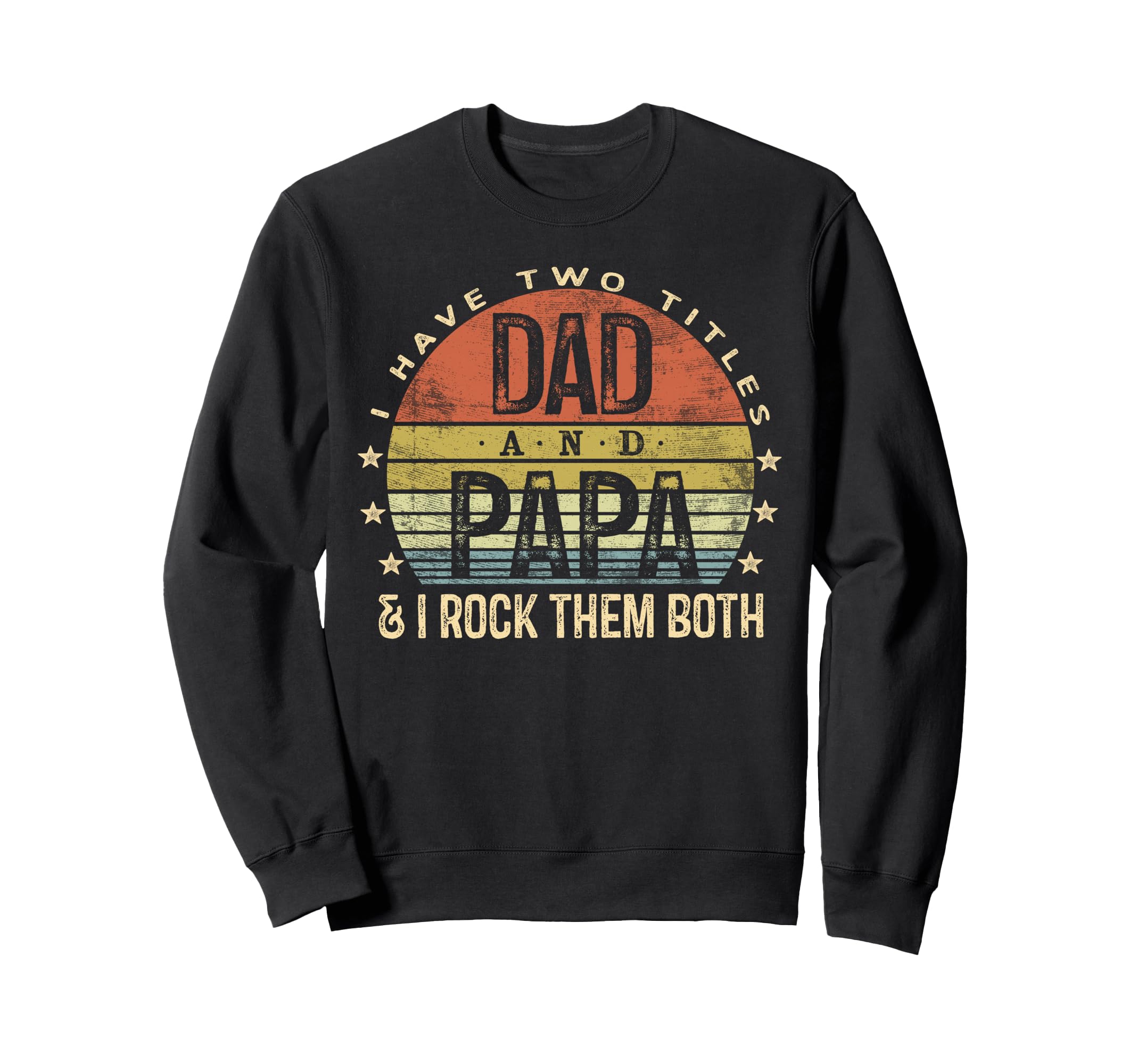 I Have Two Titles Dad And Papa I Sweatshirt - Custom Art Print for Adults - T-Shirt, Sweatshirt, Hoodie