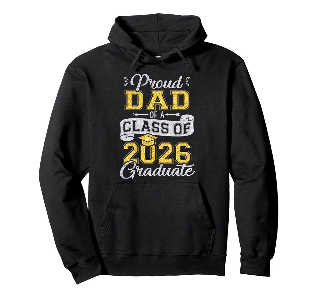 Proud Dad Class 2026 Graduate Funny Hoodie - Unique Graphic Men Women - T-Shirt, Sweatshirt, Hoodie