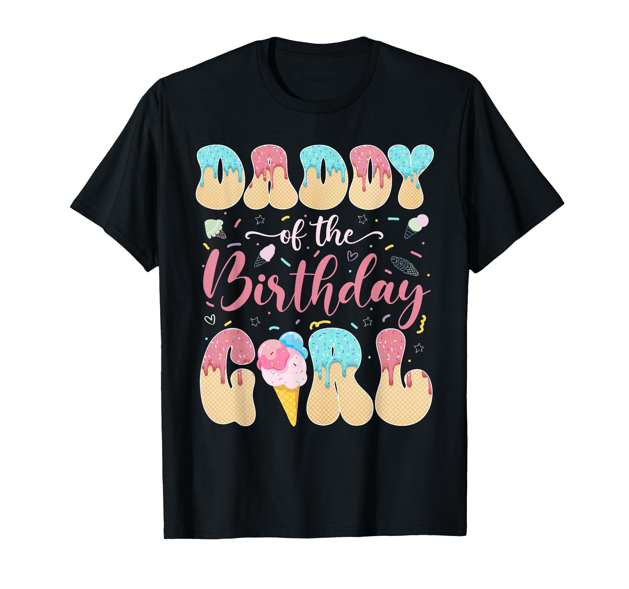Daddy Birthday Sweet Ice Cream Drip T-Shirt - Novelty Apparel Unisex - T-Shirt, Sweatshirt, Hoodie