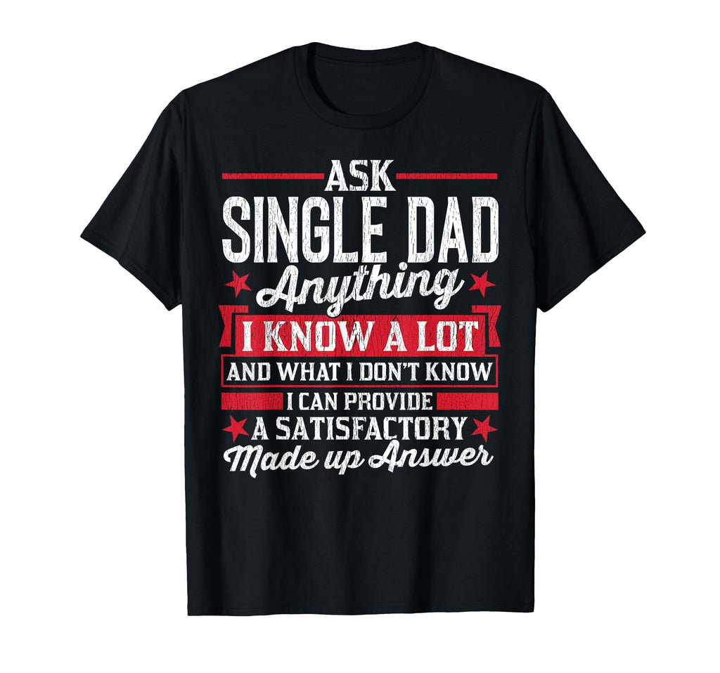 Ask Single Dad Anything Funny Single Dad T-Shirt - Minimalist Print Unisex - T-Shirt, Sweatshirt, Hoodie