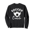 Soccer Coach Sweatshirt - Fun Novelty Design Men Women - T-Shirt, Sweatshirt, Hoodie