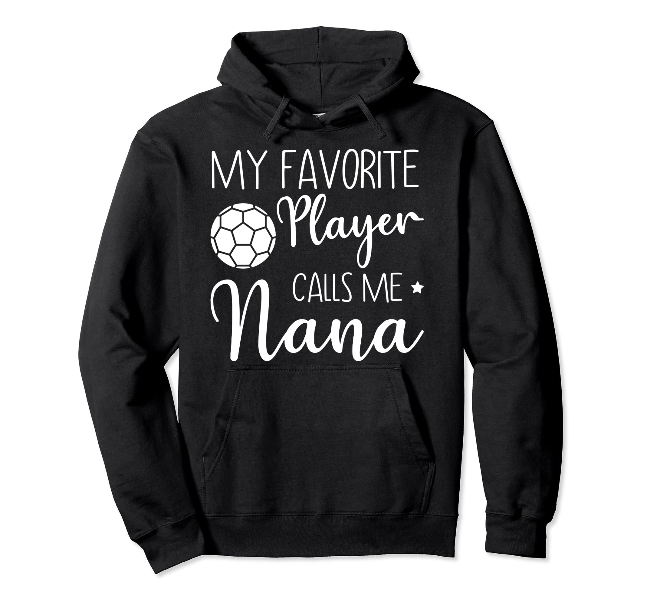 My Favorite Player Calls Me Nana Soccer Hoodie - Unique Graphic Men Women - T-Shirt, Sweatshirt, Hoodie
