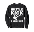 Hustle Kick And Never Quit Soccer Sweatshirt - Novelty Apparel for Adults - T-Shirt, Sweatshirt, Hoodie