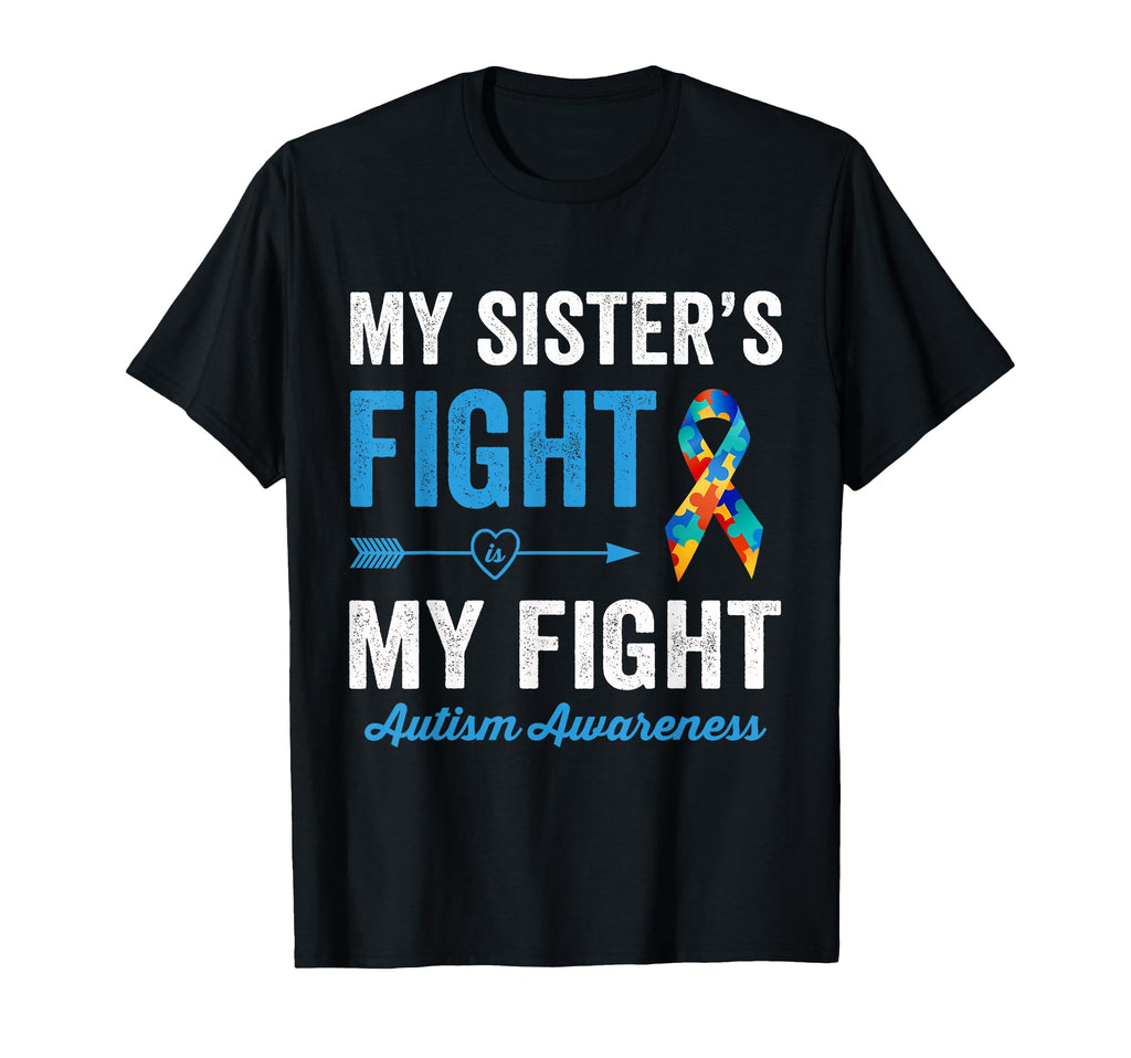 My Sisters Fight Is My Fight Autistic T-Shirt - Unique Graphic Men Women - T-Shirt, Sweatshirt, Hoodie