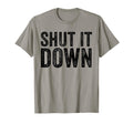 Shut It Down Funny Sarcastic T-Shirt - Unique Graphic Men Women - T-Shirt, Sweatshirt, Hoodie
