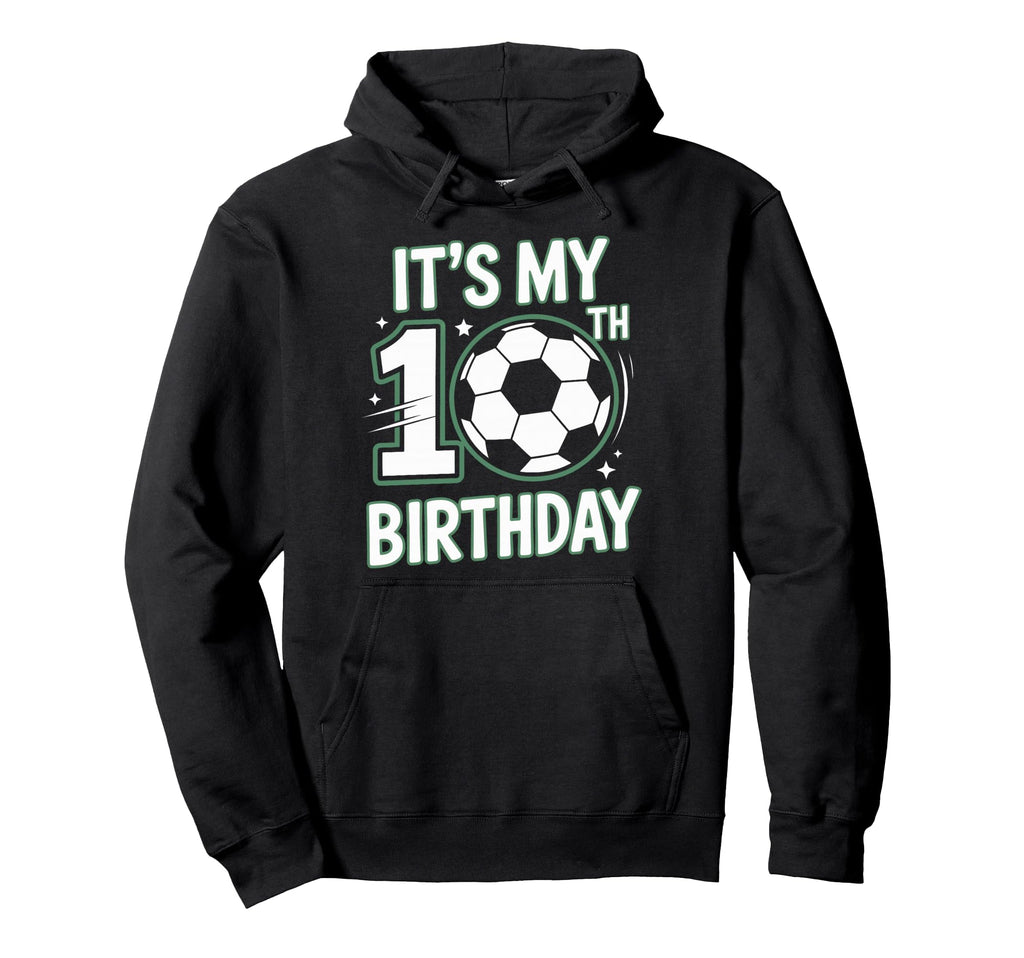 Born To Play Soccer Its My 10Th Hoodie - Streetwear Style for Adults - T-Shirt, Sweatshirt, Hoodie