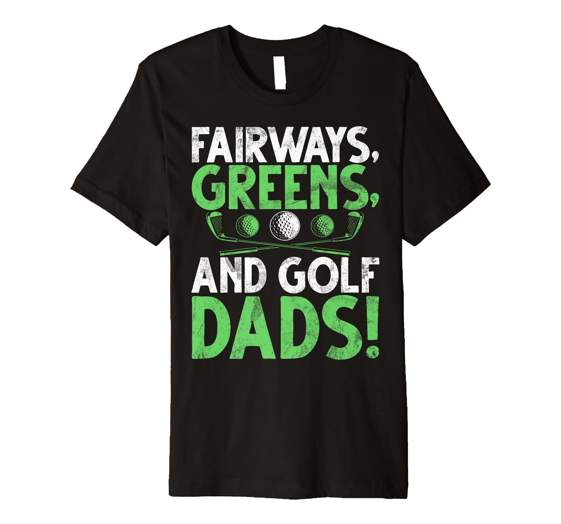 Fairways Greens And Golf Dads Golf Dad T-Shirt - Unique Graphic Men Women - T-Shirt, Sweatshirt, Hoodie