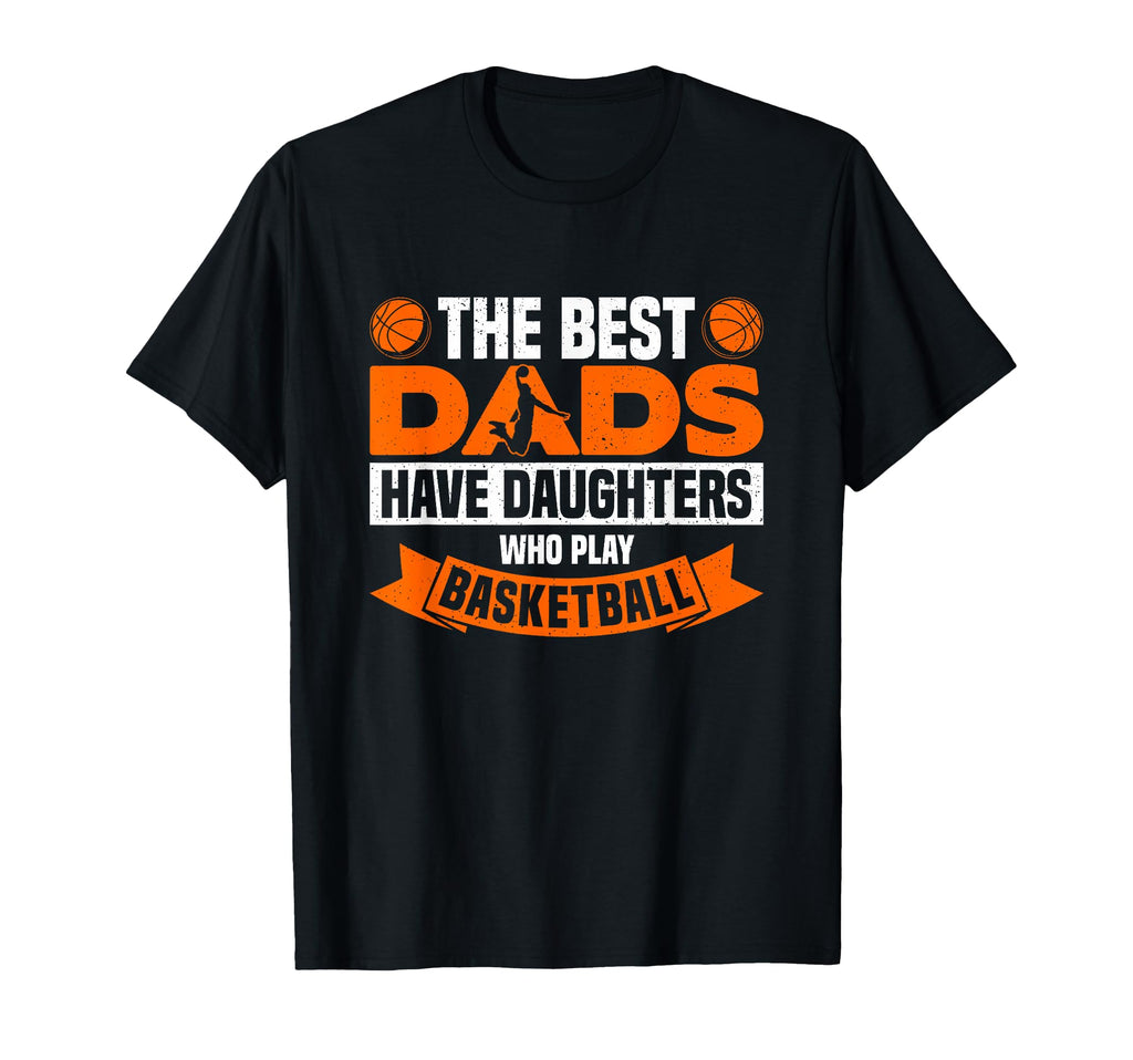 Best Dads Have Two Daughters Who T-Shirt - Casual Everyday Wear Unisex - T-Shirt, Sweatshirt, Hoodie