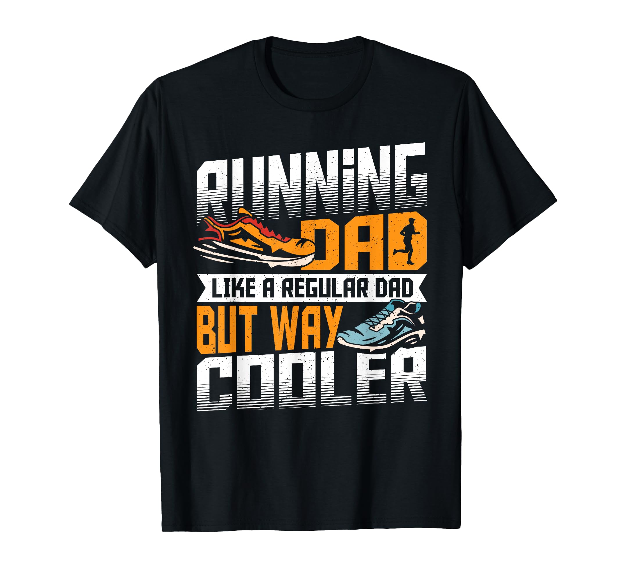 Running Dad Like Regular Dad But Way T-Shirt - Novelty Apparel Unisex - T-Shirt, Sweatshirt, Hoodie