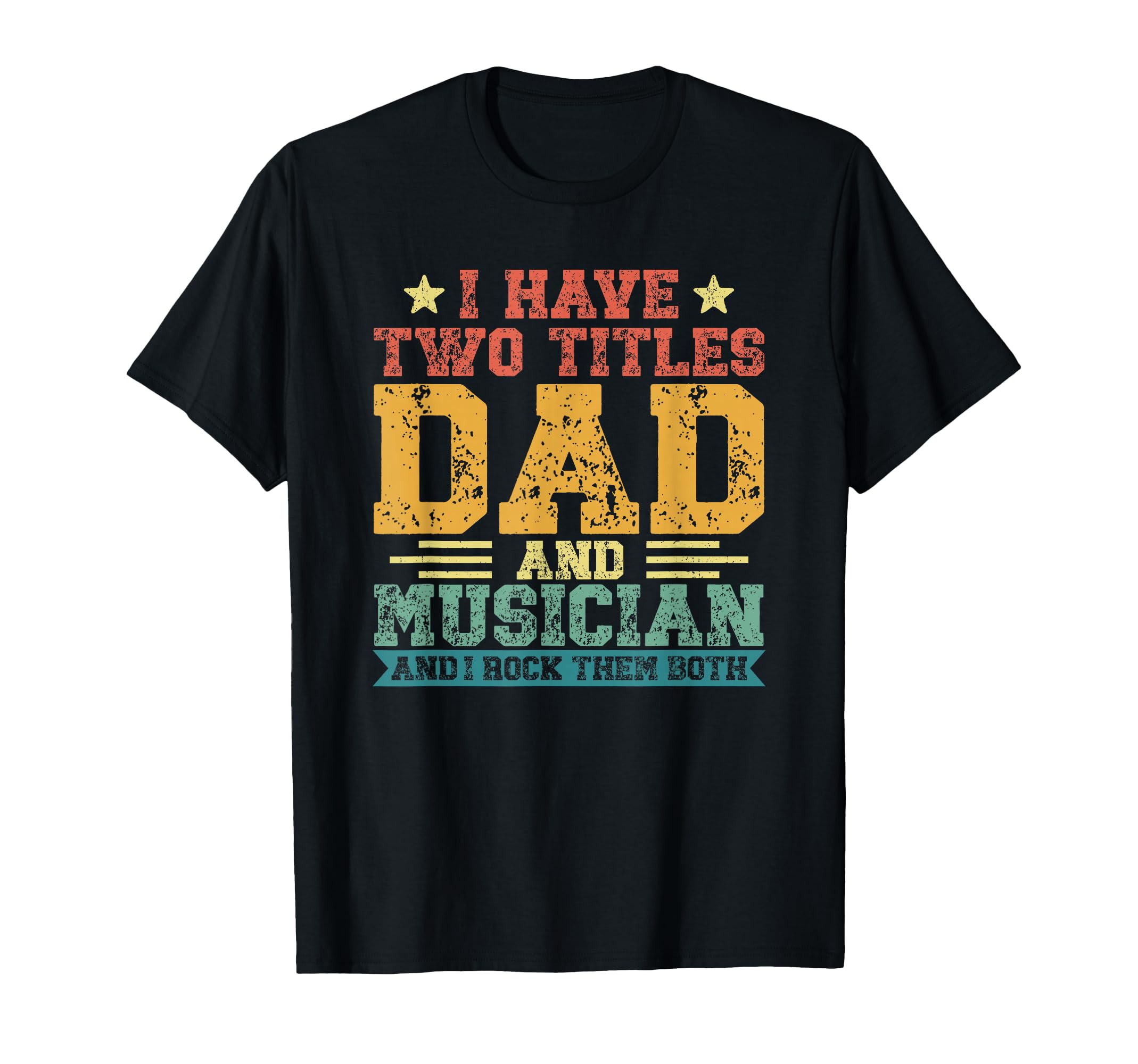 Fathers Day I Have Two Titles Dad And T-Shirt - Custom Art Print Unisex - T-Shirt, Sweatshirt, Hoodie