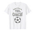 Repeat After Me Yes Coach Funny Soccer T-Shirt - Trendy Graphic Unisex - T-Shirt, Sweatshirt, Hoodie