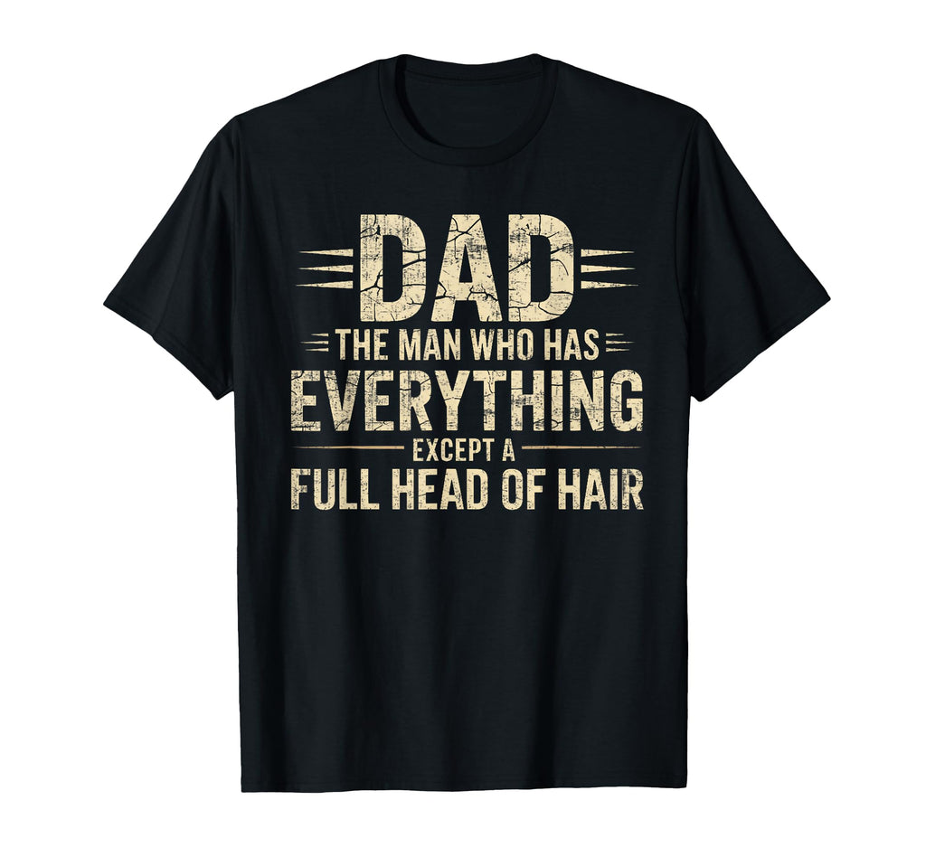 Dad Who Has Everything Except T-Shirt - Casual Everyday Wear for Adults - T-Shirt, Sweatshirt, Hoodie