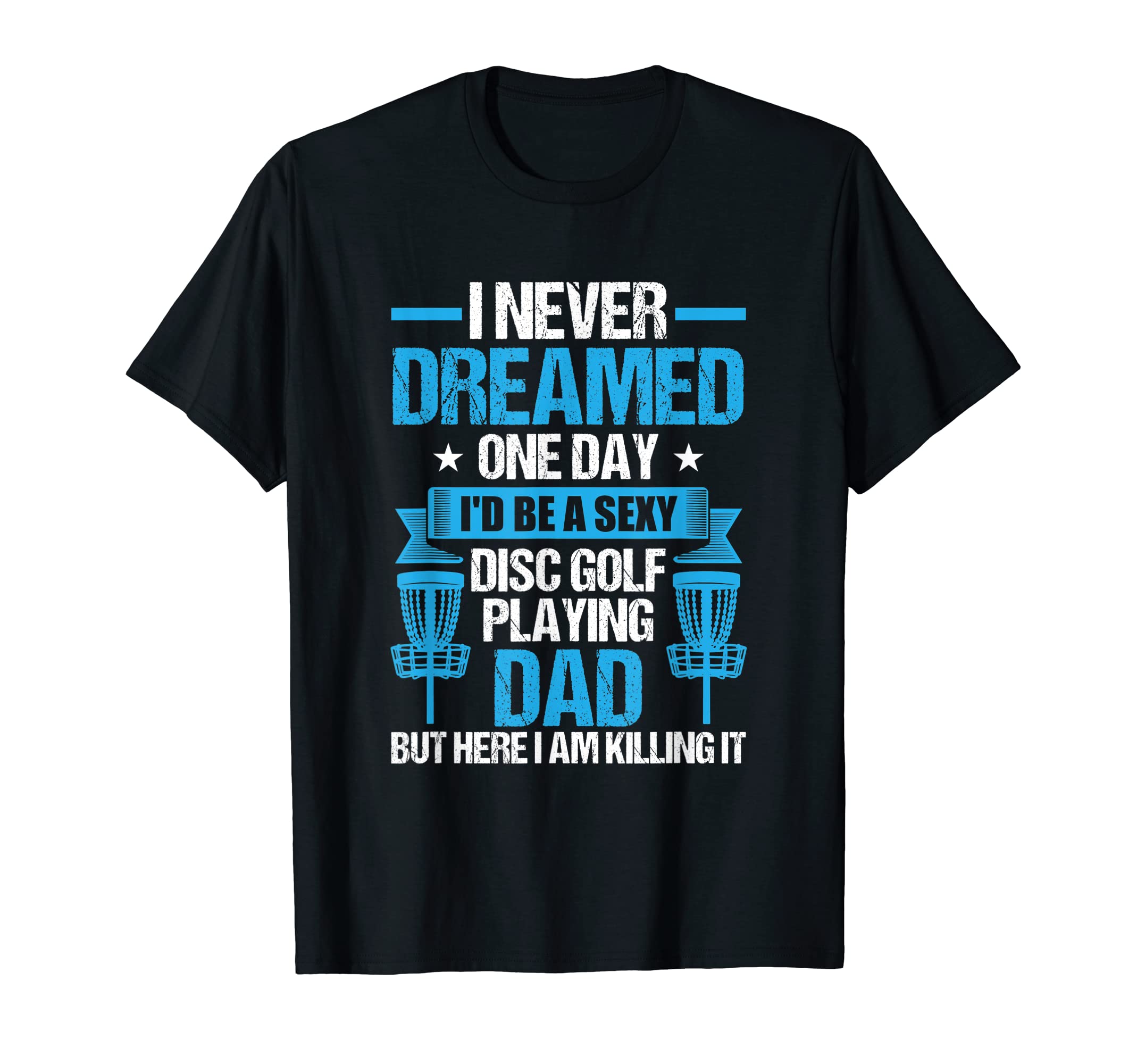 Disc Golf Playing Dad Fathers Day Gift T-Shirt - Graphic Print Unisex - T-Shirt, Sweatshirt, Hoodie