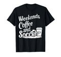 Weekends Coffee And Soccer Fun Soccer T-Shirt - Minimalist Print Unisex - T-Shirt, Sweatshirt, Hoodie