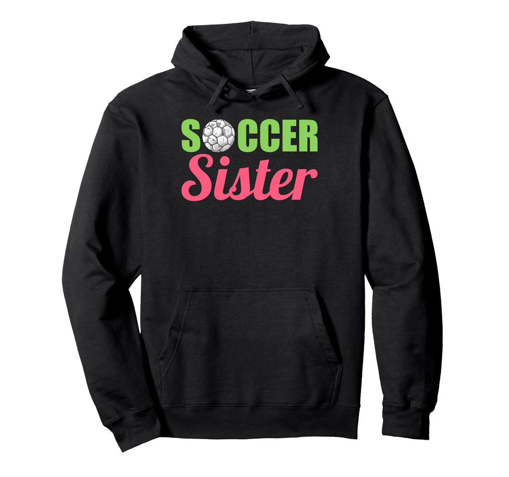Soccer Sister Soccer Family Sports Hoodie - Novelty Apparel for Adults - T-Shirt, Sweatshirt, Hoodie