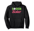Soccer Sister Soccer Family Sports Hoodie - Novelty Apparel for Adults - T-Shirt, Sweatshirt, Hoodie