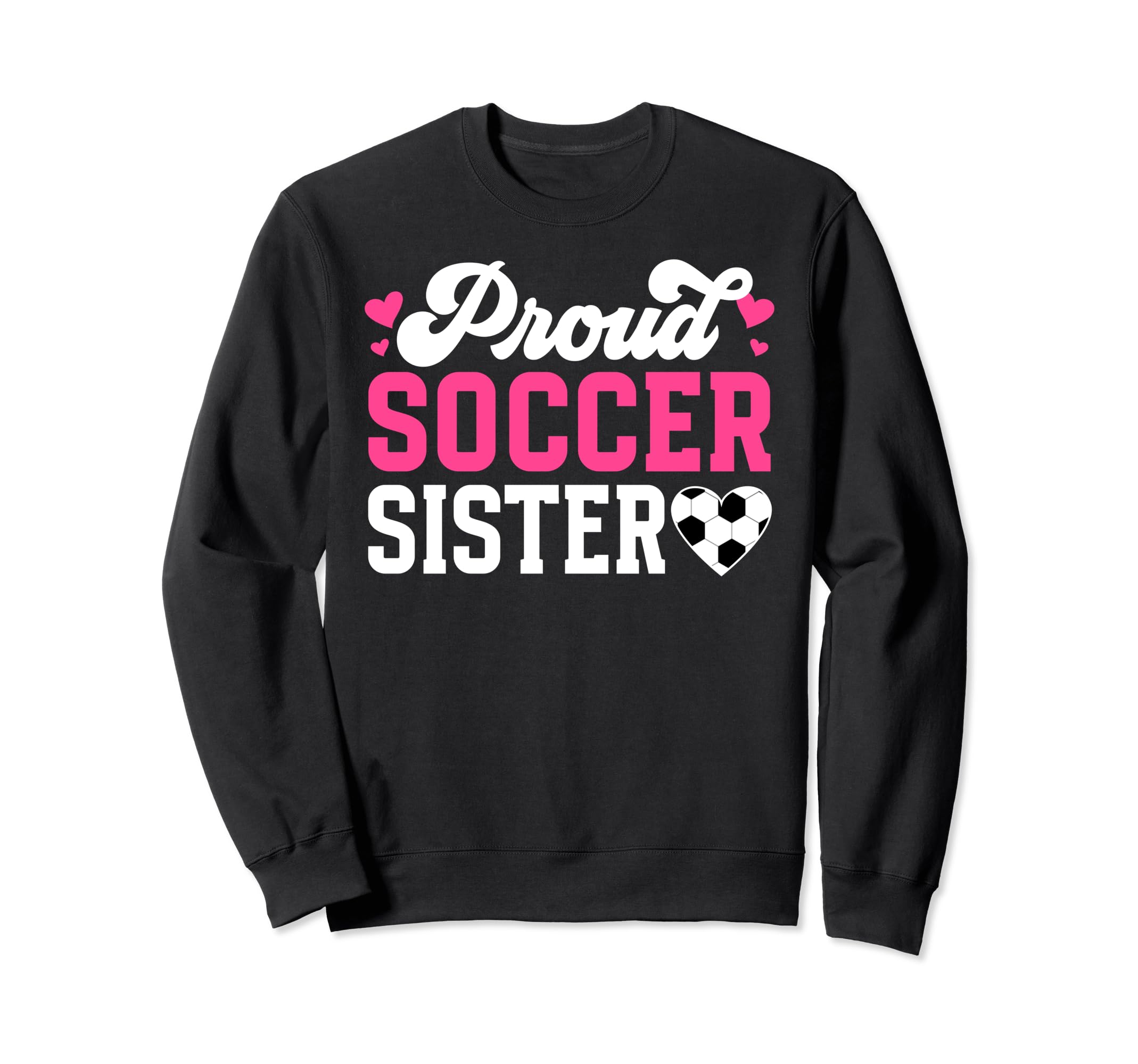 Proud Soccer Sister Soccer Player Sweatshirt - Minimalist Print Unisex - T-Shirt, Sweatshirt, Hoodie